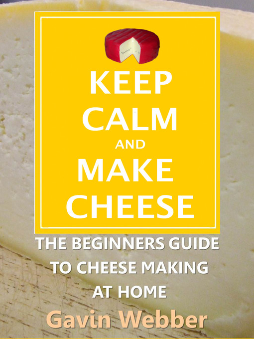 Title details for Keep Calm and Make Cheese by Gavin Webber - Available